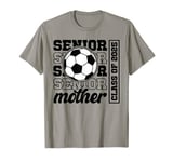 Soccer Senior Mother Class Of 2025 - Soccer Senior Mom T-Shirt