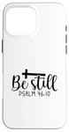 iPhone 16 Pro Max Be Still Psalm Christian Religious Quote Art Faith Pun Case