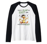 Today Is Slap An Idiot Day I'm Gonna Be Busy Raglan Baseball Tee