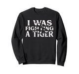 I Was Fighting A Tiger Funny Surgery Recovery Get Well Sweatshirt