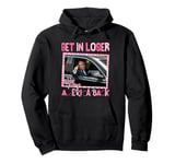 Trump Get In Loser We're Taking America Back Pullover Hoodie