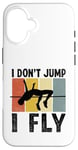 Coque pour iPhone 16 I Don't Jump I Fly Track And Field High Jumper Athlète