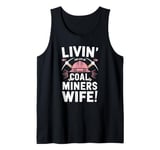 Livin The Life Of A Coal Miners Wife Coal Mining Wife Tank Top