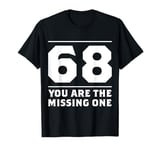 68 You Are the Missing One Funny Adult Humor T-Shirt