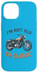 Coque pour iPhone 14 I'm Not Old I'm Classic Retro Biker Moto Vintage