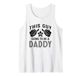 This Guy Is Going To Be A Daddy Tank Top