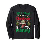 All I Want For Christmas Is You Money Long Sleeve T-Shirt