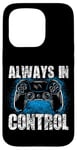 Coque pour iPhone 15 Pro Always In Control Gamer Say pour les joueurs de jeux vidéo