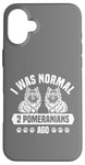 Coque pour iPhone 16 Plus J'étais normal il y a 2 Poméraniens