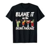 Funny Cruise Sarcastic Cruise Blame It On The Drink Package T-Shirt