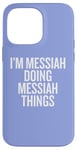 iPhone 14 Pro Max I'M MESSIAH DOING MESSIAH THINGS Funny Unique Case