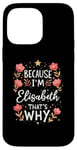 iPhone 14 Pro Max Women Because I'm Elisabeth That's Why Woman Name Case