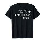 Fun Graphic-Yes, I'm a soccer fan. Me 24/7 T-Shirt