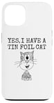 iPhone 13 Yes I Have A Tin Foil Cat, Sarcasm Humor Case