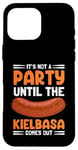 Coque pour iPhone 16 Pro Max It's Not A Party Until The Kielbasa Comes Out