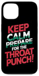 iPhone 13 Keep Calm And Prepare For The Throat Punch Humor Case