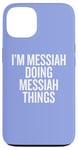 iPhone 13 I'M MESSIAH DOING MESSIAH THINGS Funny Unique Case