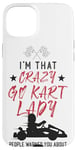 iPhone 15 Plus Go Kart Racing Vintage I'm That Crazy Go Kart Lady People Case