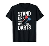 Funny Stand Up If You Love The Darts Funny Retro Dart Quote T-Shirt