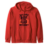 Funny Sarcastic You Are The Best Thing I Found Internet Zip Hoodie