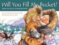 Bucket Fillers Carol McCloud Will You Fill My Bucket?: Daily Acts of Love Around the World