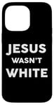 iPhone 14 Pro Max Jesus Wasn't White Tee Shirt Funny Religious Case