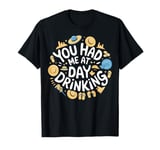 Summer Party Day Drinking You Had Me At Day Drinking T-Shirt