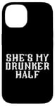 Coque pour iPhone 14 She's My Drunken Half Fun Party Partner Drink