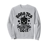 Boba Tea Made Me Do It Milk Tea Bubble Tea Boba Pearl Lover Sweatshirt