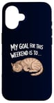 Coque pour iPhone 16 Mon objectif pour ce week-end est de dormir Funny Cat Weekend Plans