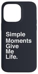 Coque pour iPhone 14 Pro Max Simple Moments Give Me Life Quote