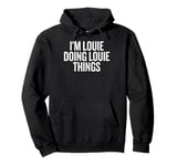 I'M LOUIE DOING LOUIE THINGS Funny Unique Pullover Hoodie