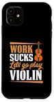 Coque pour iPhone 11 Work Sucks Let's Go Play Violon