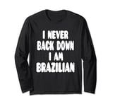 I Never Back Down I Am Brazilian Long Sleeve T-Shirt