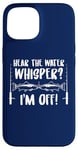 iPhone 15 Fishing Quote Hear The Water Whisper Fisherman Sounds Case