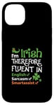 iPhone 14 Plus I'm Irish Therefore Fluent In English Sarcasm Smartassist Case