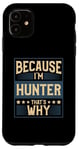 iPhone 11 Men Because I'm Hunter That's Why Man Name Case