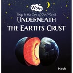 Underneath the Earth's Crust. Trip to the Core of Our Planet (inbunden, eng)