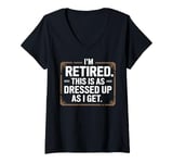 Womens Retired This As Dressed Up As I Get Retirement Gift V-Neck T-Shirt