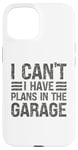 Coque pour iPhone 15 I Can't I Have Plans In The Garage Mechanic Car Amateur