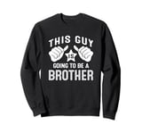 This Guy Is Going To Be A Brother Sweatshirt