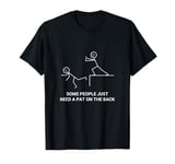 Some People Just Need A Pat On The Back Sarcastic Funny T-Shirt