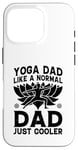 Coque pour iPhone 16 Pro Yoga Daddy, comme un père normal, juste plus cool - Yoga Daddy