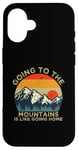 iPhone 16 Mountain Hiker Fun Going to the Mountains is like going Home Case