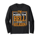 I'm Going To Hell In Every Religion ----- Long Sleeve T-Shirt