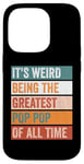 iPhone 14 Pro It’s Weird Being The Greatest Pop Pop Funny Grandfather Case