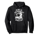 Im Not An Astronaut But I Can Still Space Out Pullover Hoodie