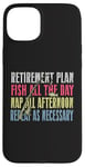 iPhone 15 Plus Retirement Plan: Fish All The Day, Nap All Afternoon Funny Case