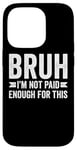 Coque pour iPhone 14 Pro Bruh I'm Not Paid Enough For This Funny Work Humour Sarcastique