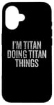 Coque pour iPhone 16 Je suis Titan qui fait Titan Things Funny Vintage